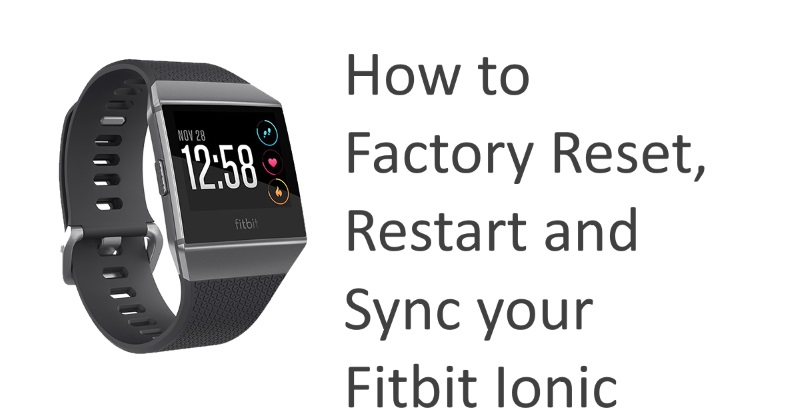 Kā atiestatīt rūpnīcā, restartēt, atjaunot Sinhronizēt savu Fitbit Ionic